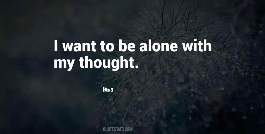 Quotes About Want To Be Alone #1373917