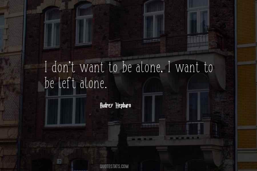 Quotes About Want To Be Alone #1803791