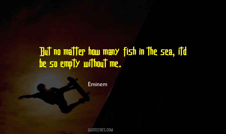 Quotes About Fish In The Sea #1127028