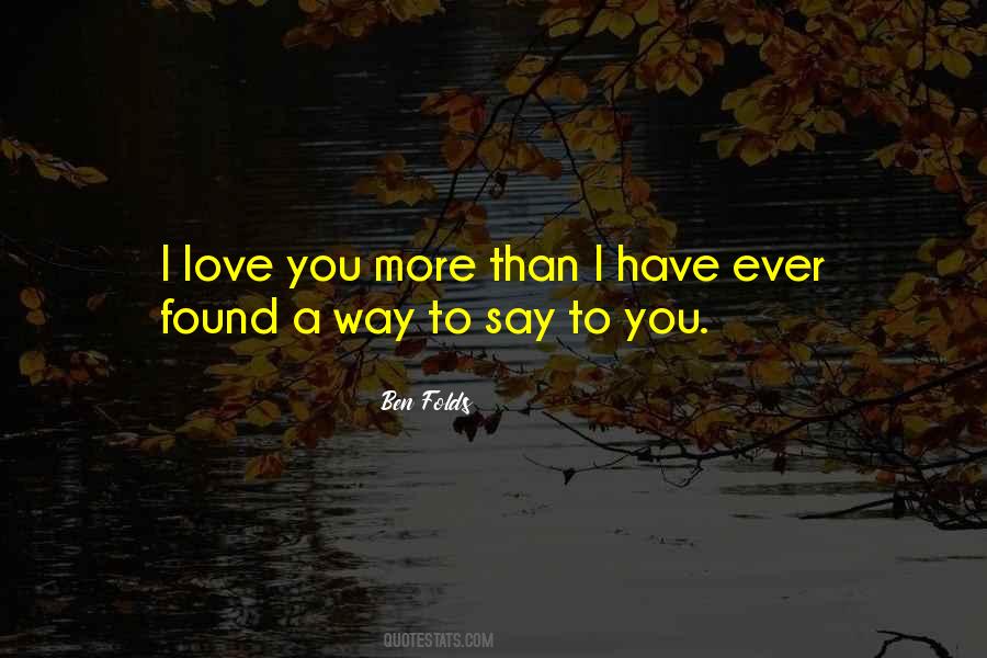 Quotes About I Love You More Than #16766