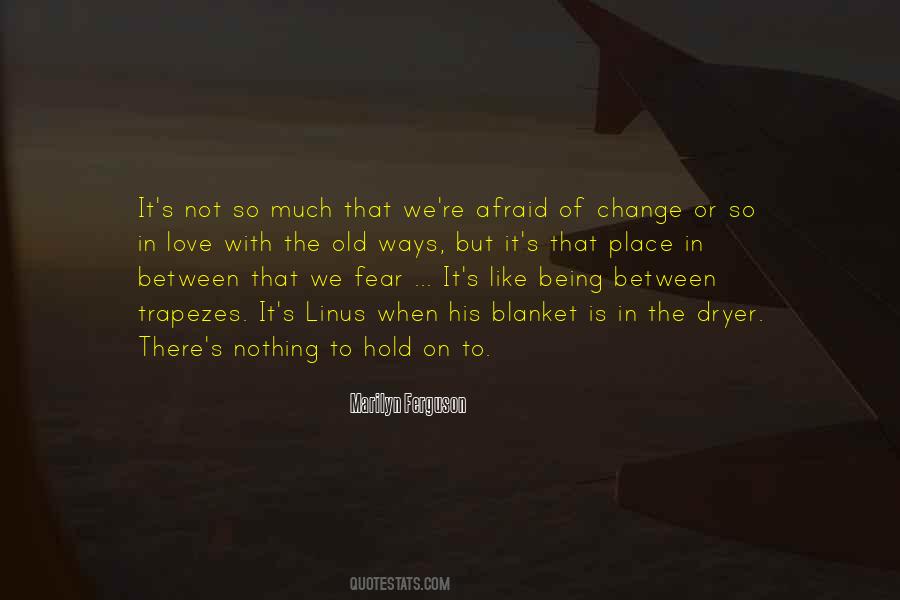 Quotes About Afraid Of Change #746172