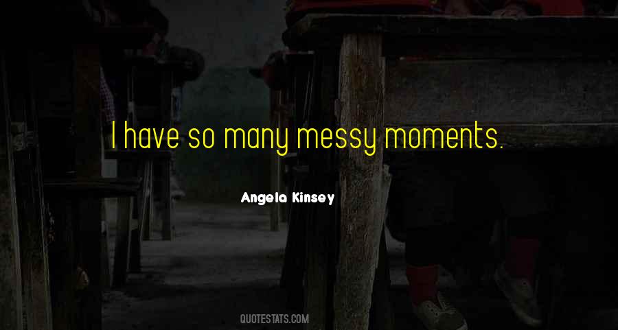 Quotes About Messy #1235528