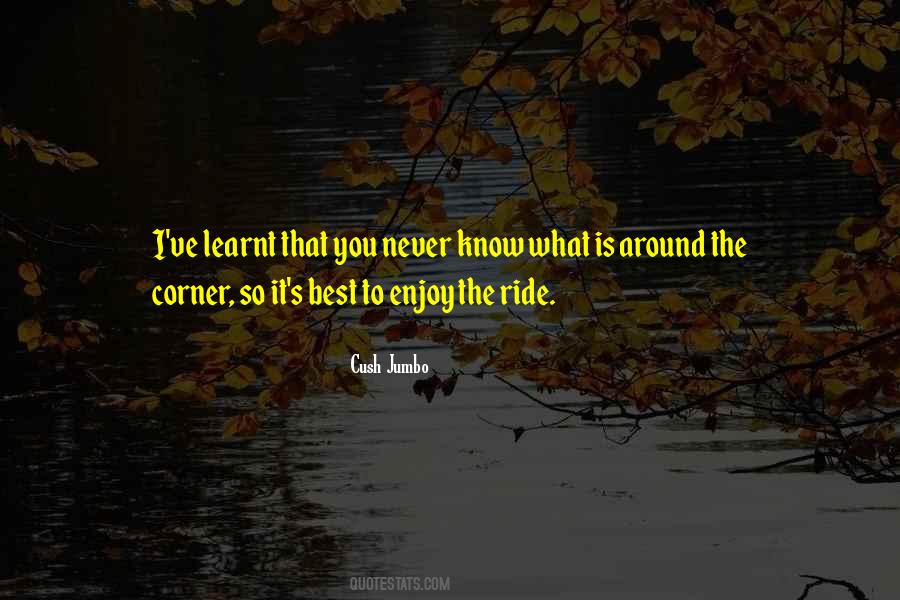Quotes About Around The Corner #422251 Quotes About Around The Corner #422251