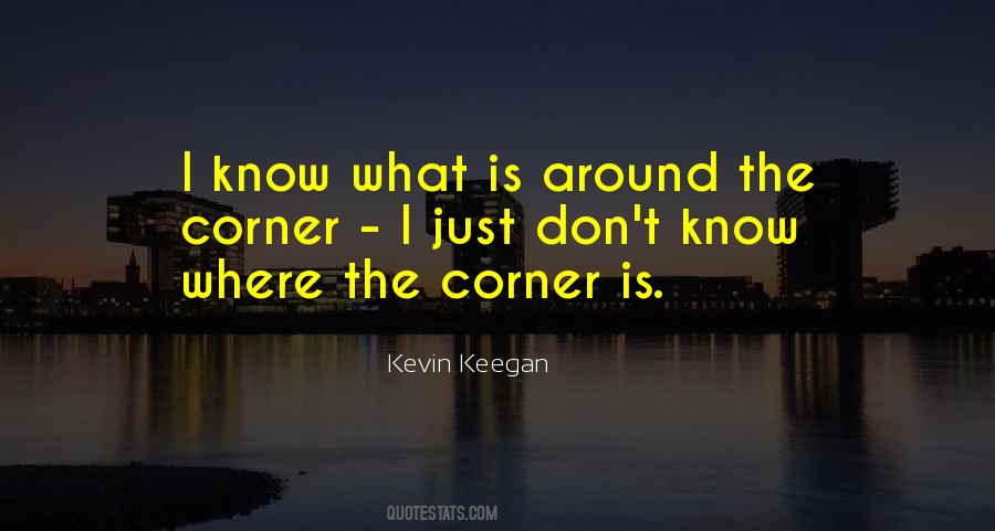 Quotes About Around The Corner #487645 Quotes About Around The Corner #487645