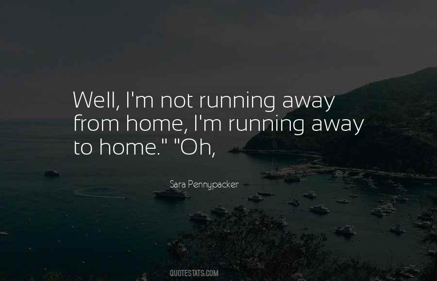 Quotes About Running Away From Home #1613296
