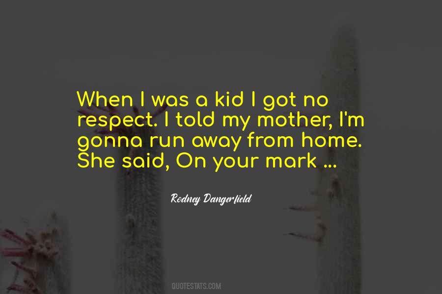 Quotes About Running Away From Home #889335