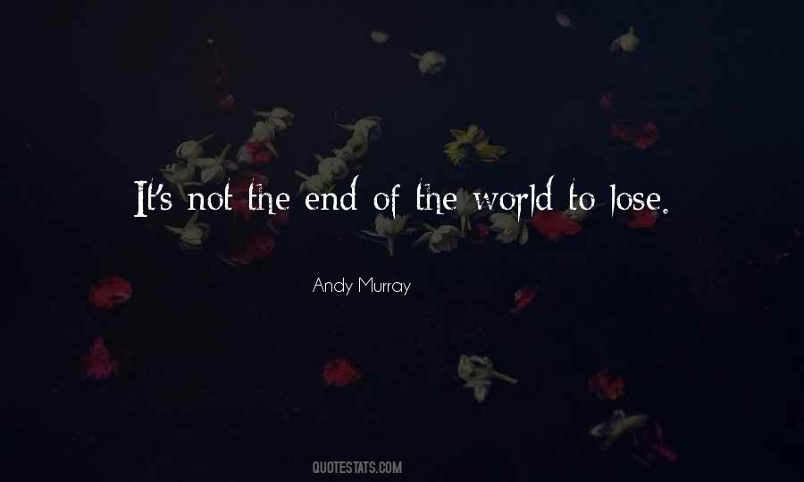 Quotes About Not The End Of The World #1123382