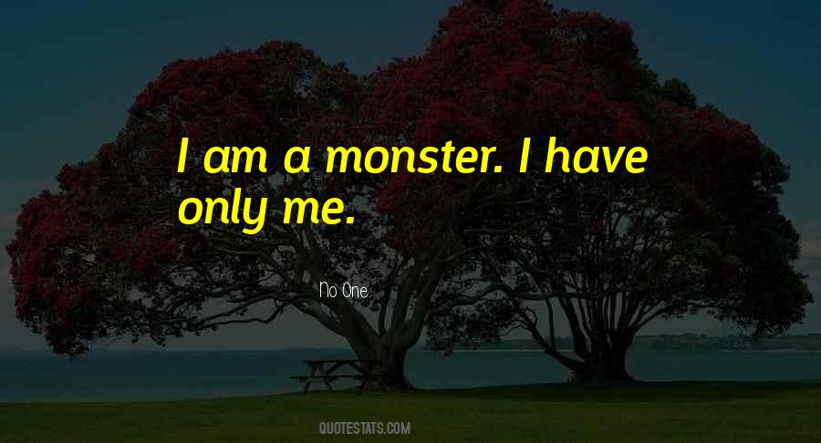 I Am A Monster Quotes #712388