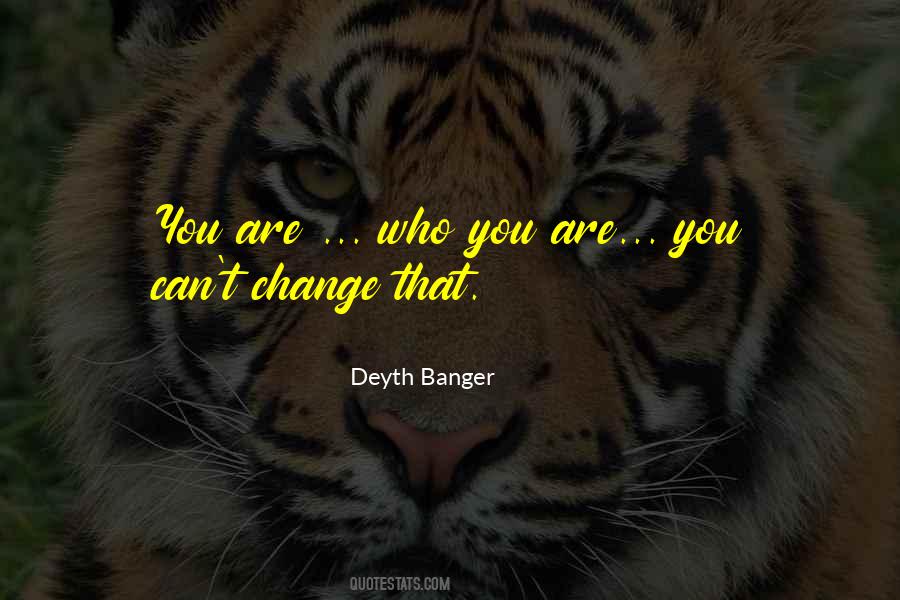 You Are Who You Are Quotes #720240