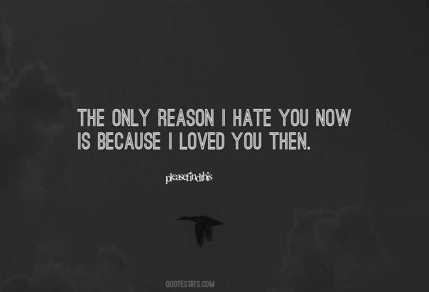 Quotes About I Hate You Now #1467789