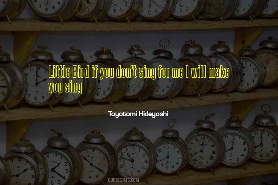 Hideyoshi Toyotomi Quotes #349165