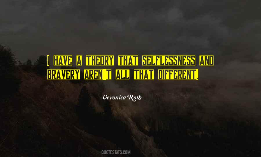 Quotes About Selflessness And Bravery #1277108