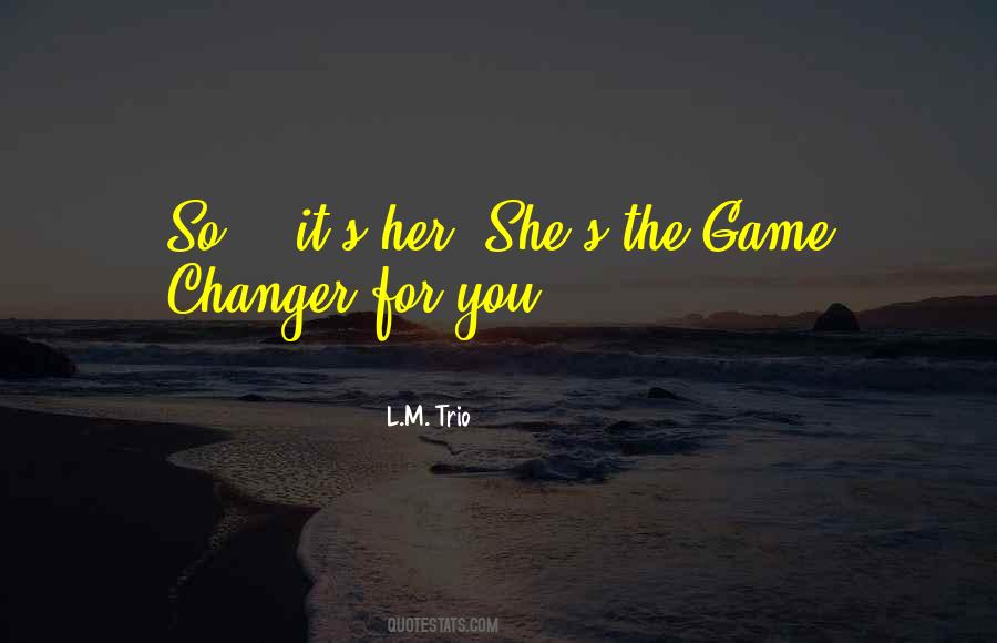 Be A Game Changer Quotes #1322878