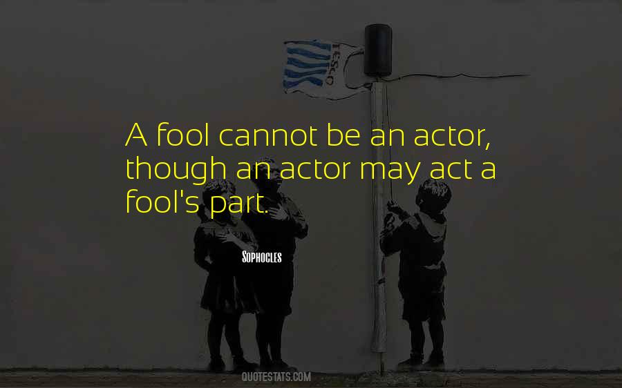 Act The Fool Quotes #1595485