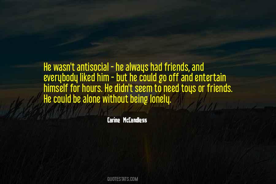 Quotes About No Need For Friends #171561