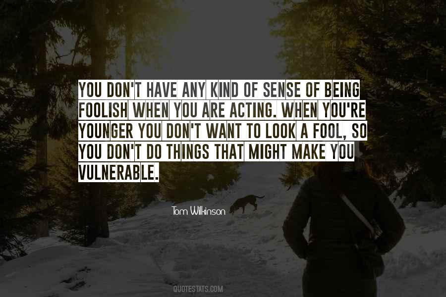 Quotes About Acting Foolish #188469