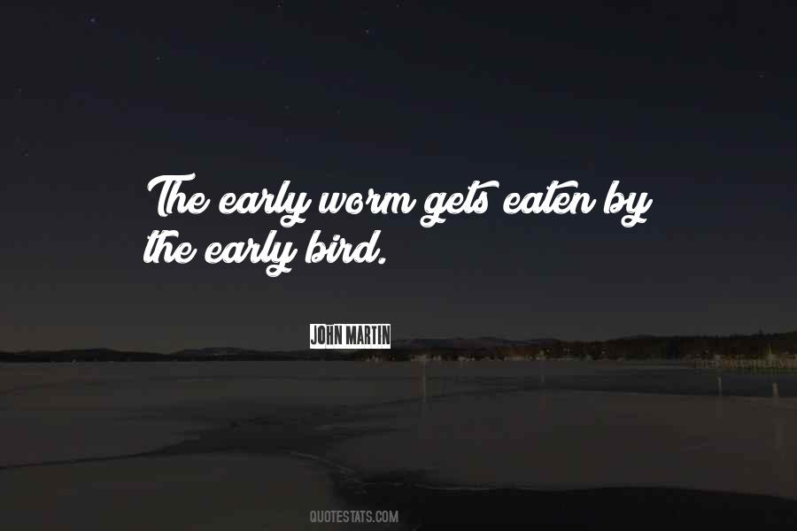 Quotes About Early Bird Gets The Worm #1419178