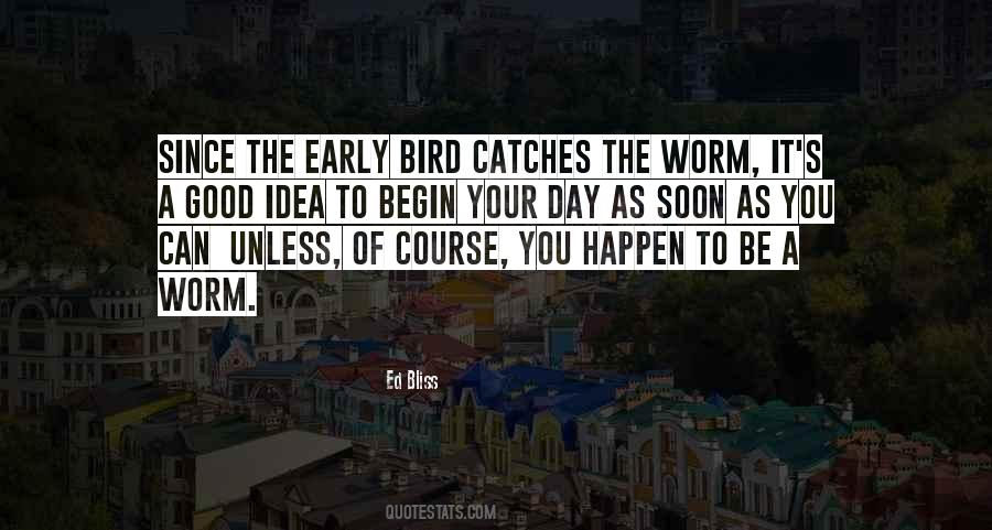 Quotes About Early Bird Gets The Worm #1667714