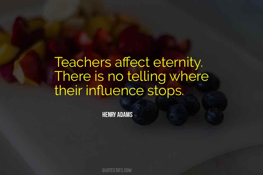 Quotes About The Influence Of Teachers #307325