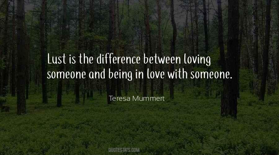 Quotes About The Difference Between Being In Love And Loving Someone #347353