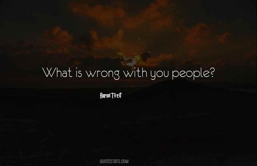 What Is Wrong With You Quotes #1275069