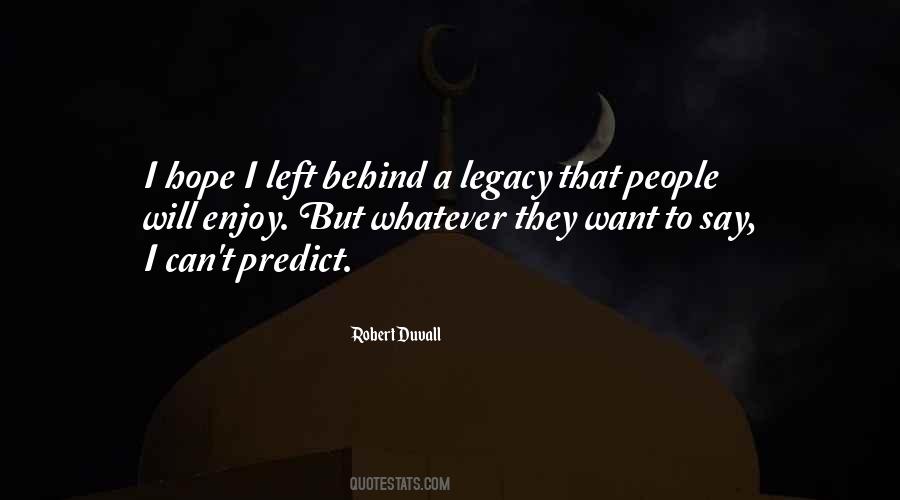 Quotes About Legacy Left Behind #1436821