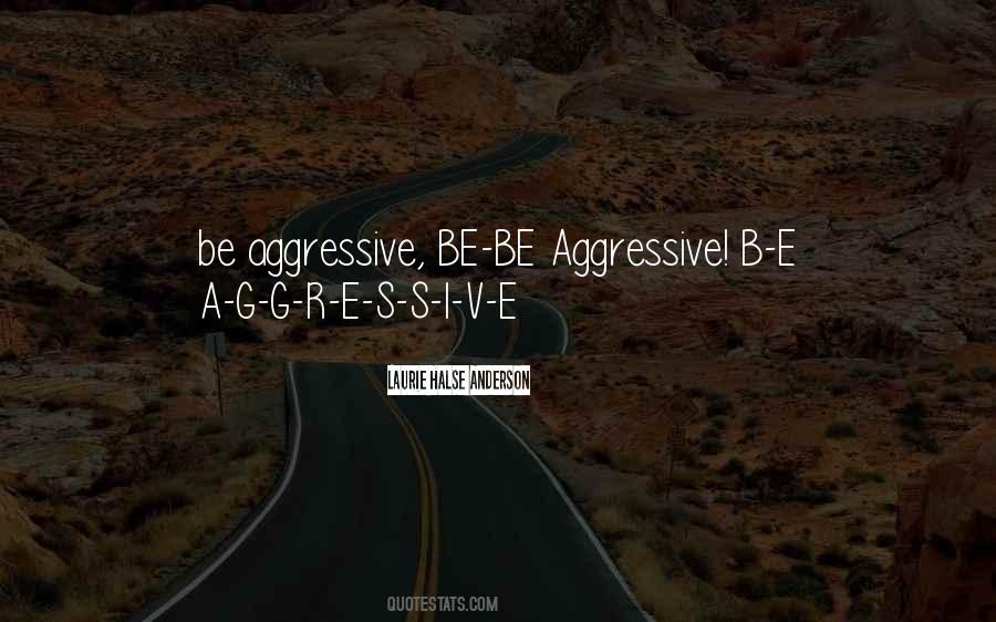 Be Aggressive Quotes #1807718