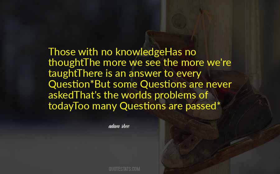 Quotes About Too Many Questions #1527157