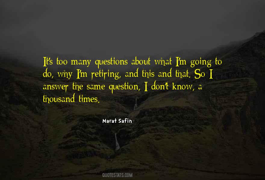 Quotes About Too Many Questions #53343