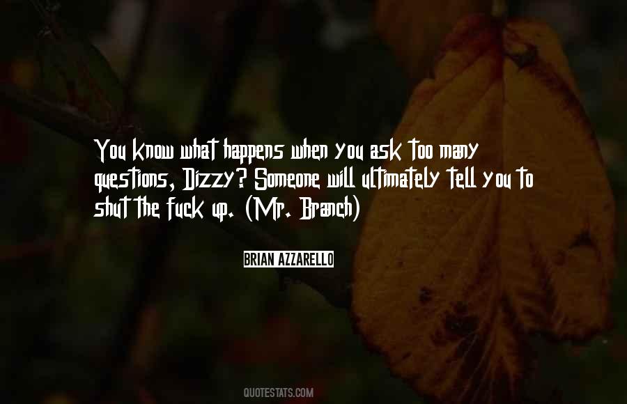 Quotes About Too Many Questions #873366
