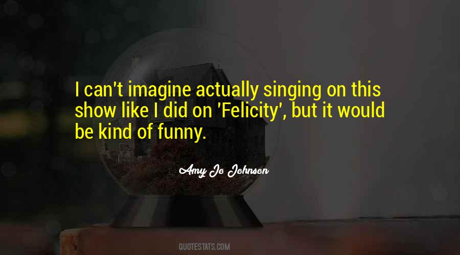 Quotes About Felicity #468728