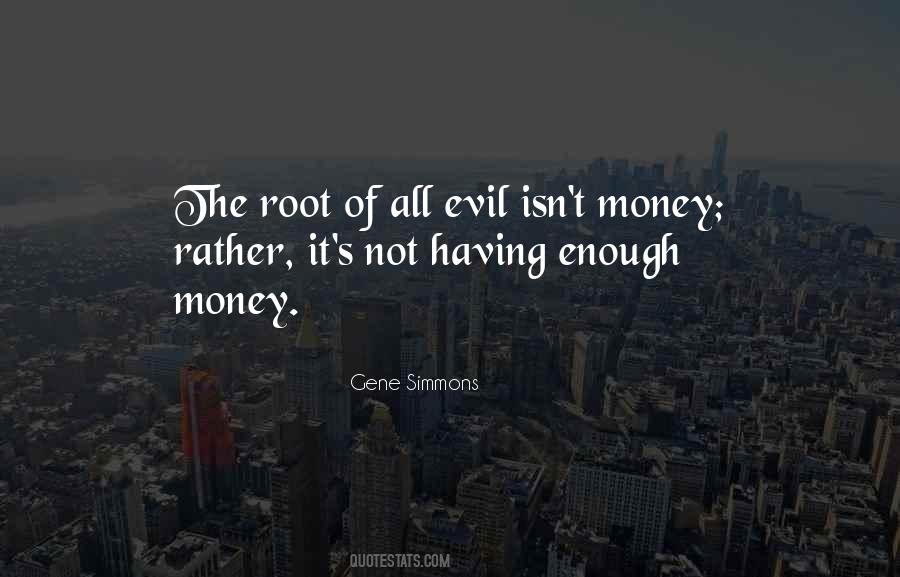 Money The Root Of All Evil Quotes #1758252