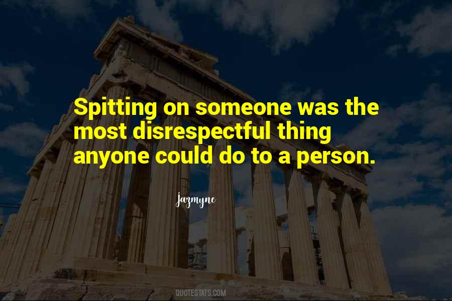 Quotes About Spitting On Someone #83956