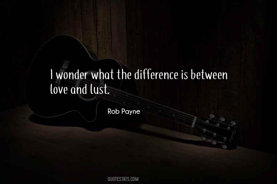 Quotes About Difference Between Lust And Love #1039420