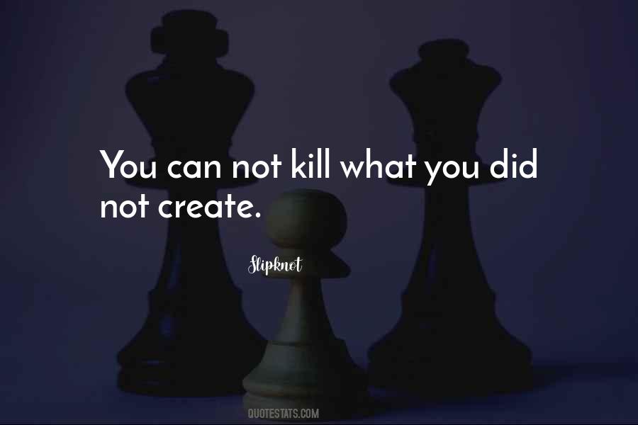 Kill What Quotes #1212294