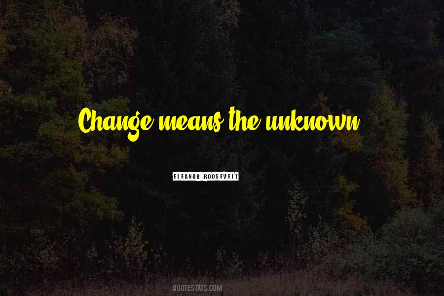 Quotes About Moving Into The Unknown #401364