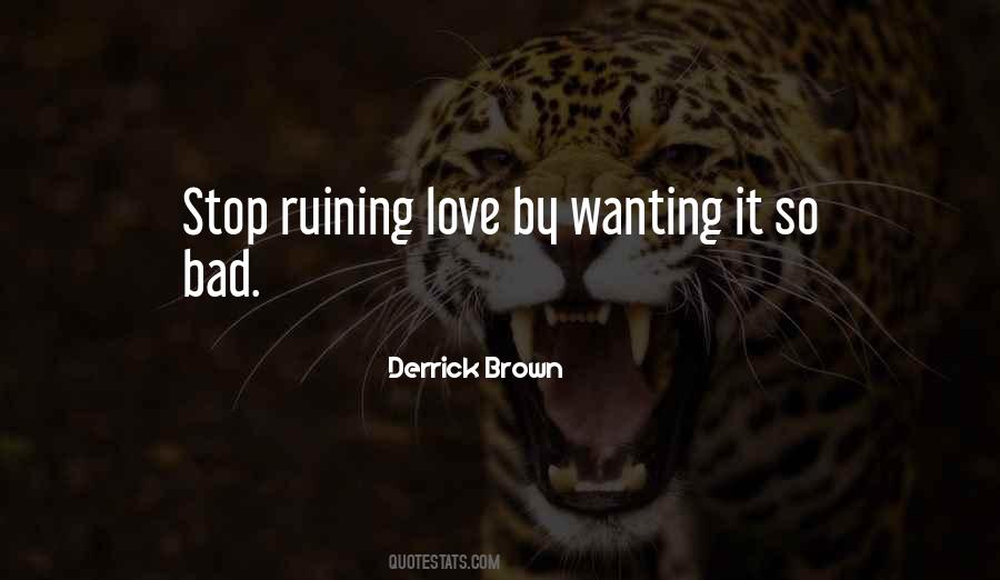 Quotes About Ruining Love #1566497