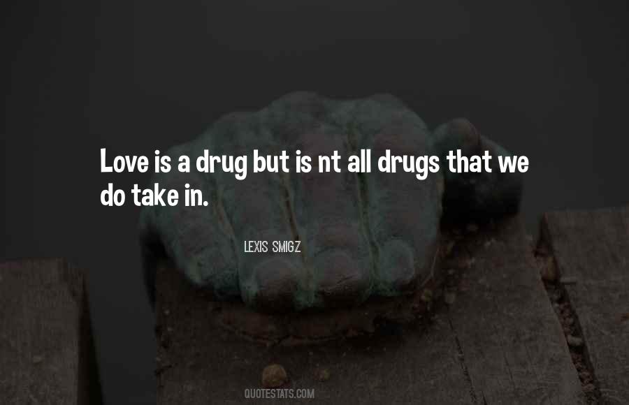 Drug Love Quotes #1368139