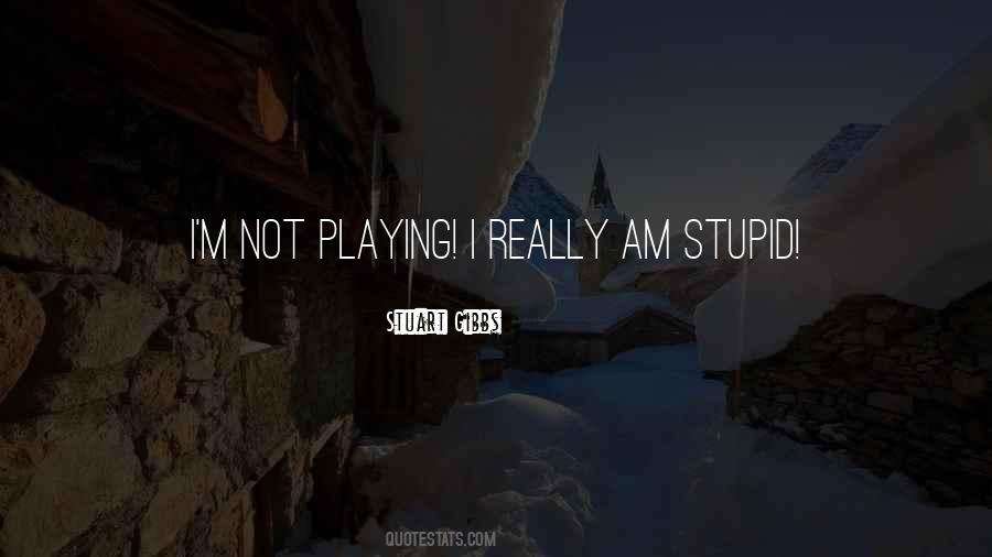 Quotes About I Am Not Stupid #1050084
