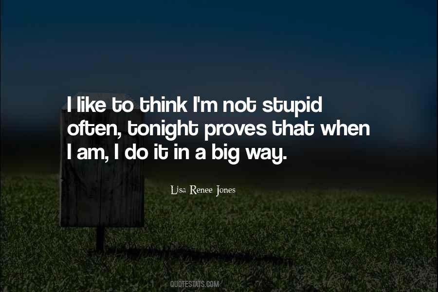 Quotes About I Am Not Stupid #894972