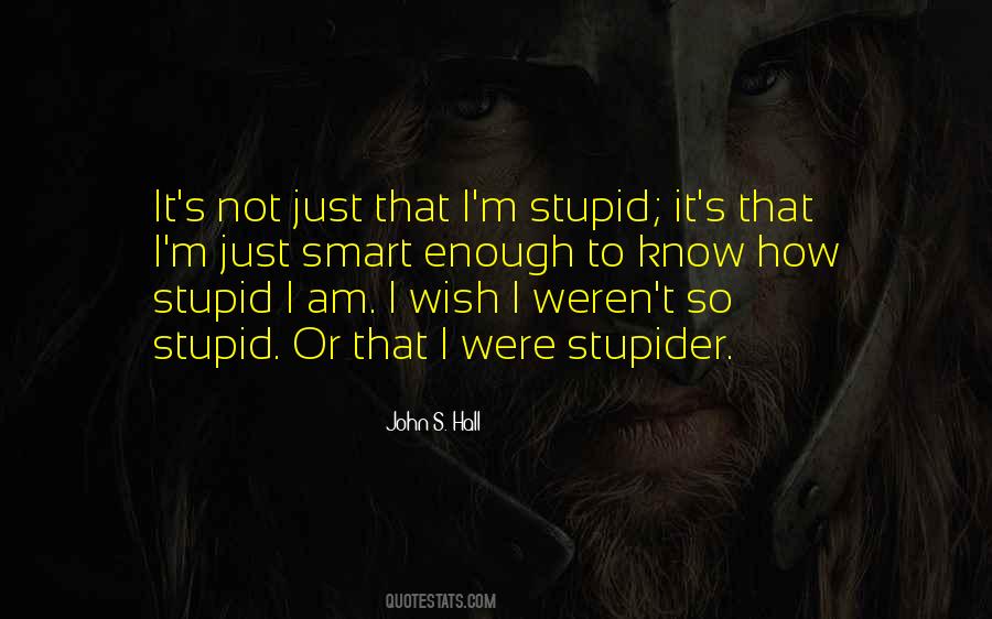 Quotes About I Am Not Stupid #946319