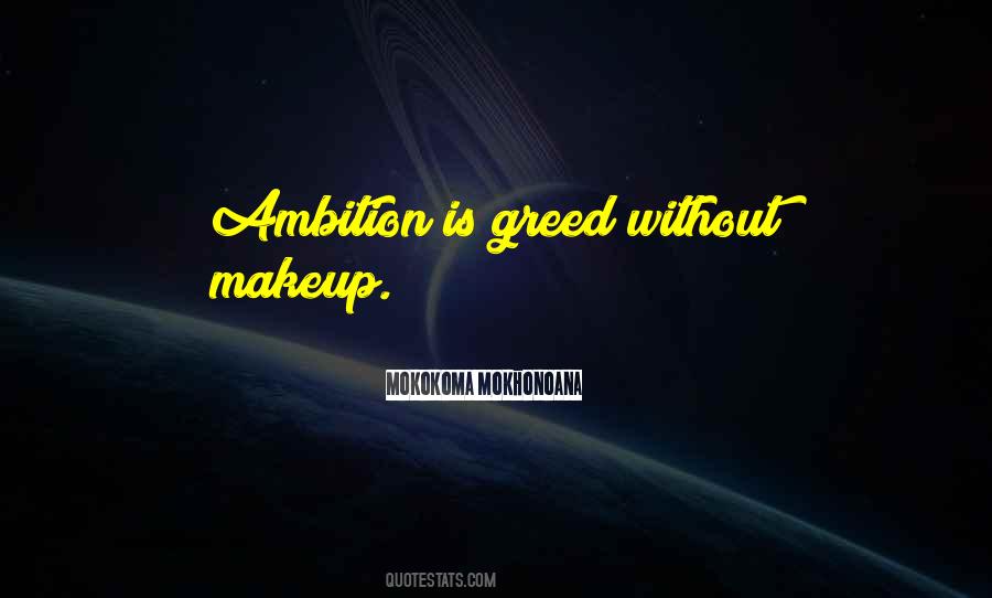 Quotes About Ambition And Greed #1074306