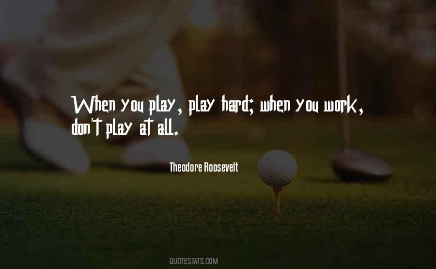 Quotes About Play Hard #673464