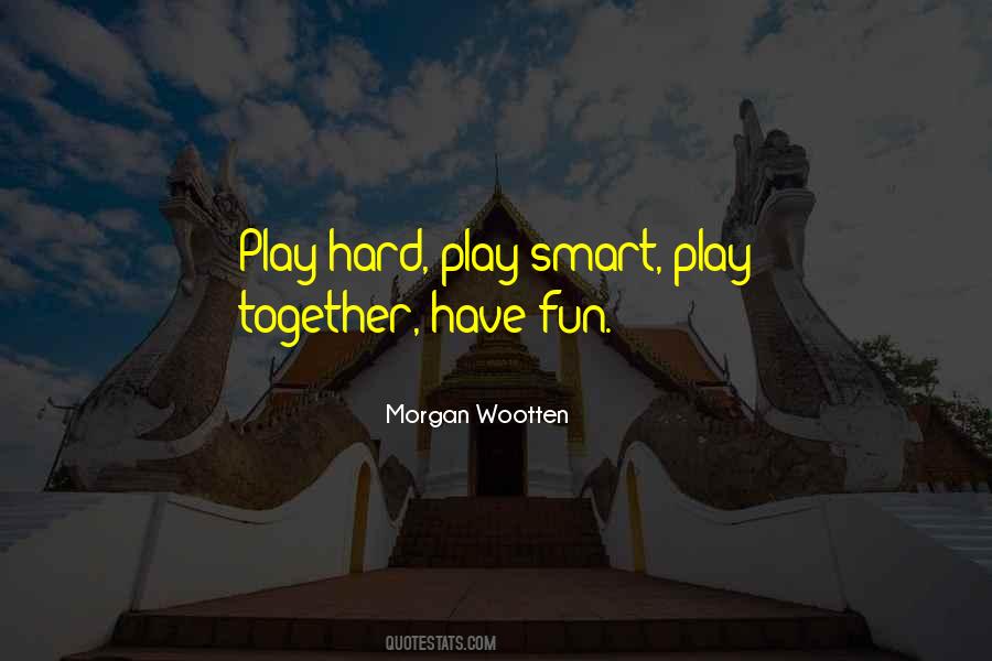 Quotes About Play Hard #966779