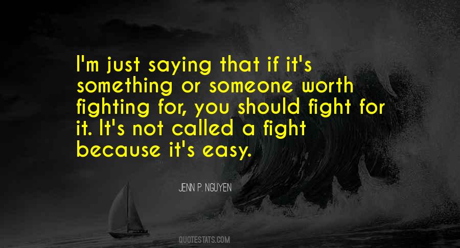 Quotes About Worth Fighting For #176384