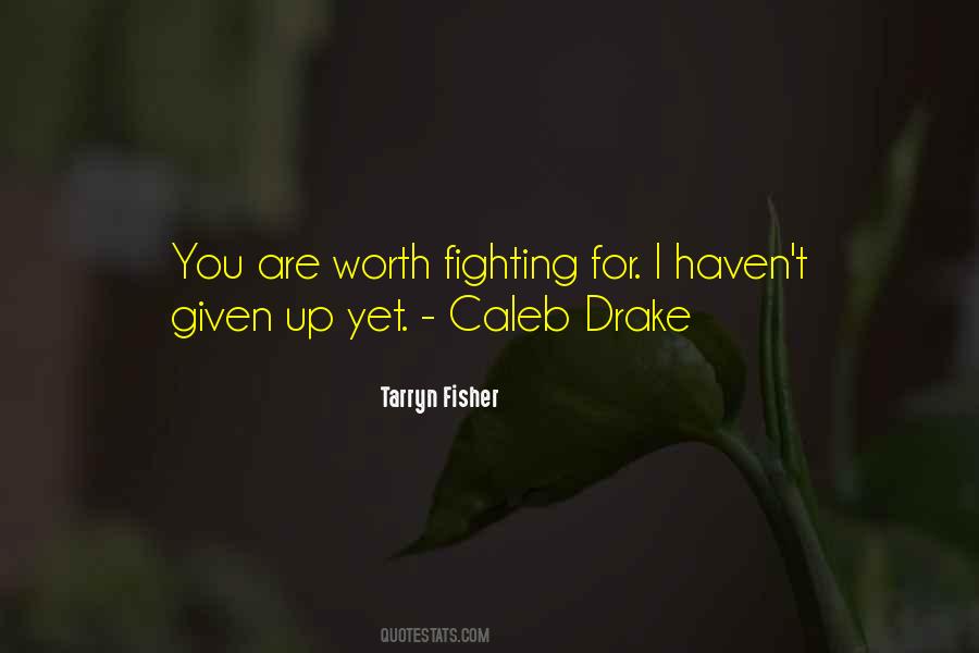 Quotes About Worth Fighting For #556398