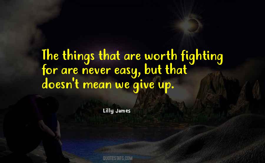 Quotes About Worth Fighting For #63532