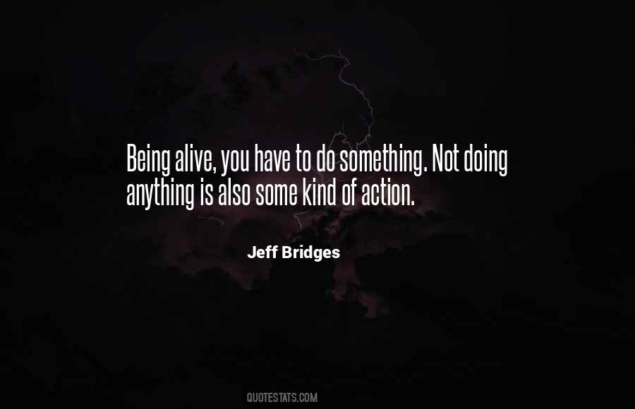 Quotes About Being Alive #1268984