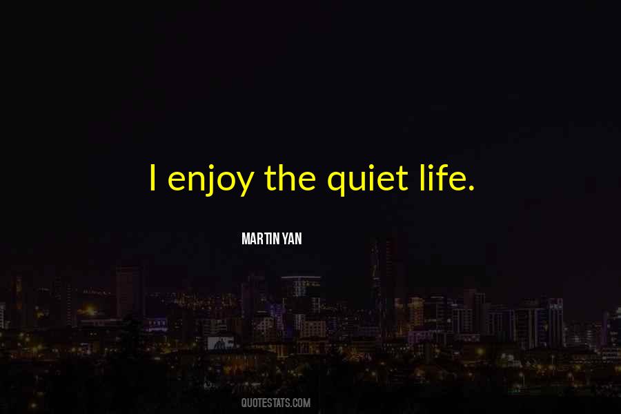 Quotes About Quiet Life #1098670