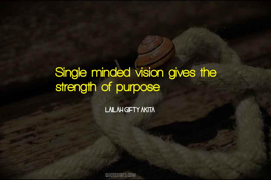 Strength Of Purpose Quotes #1501893